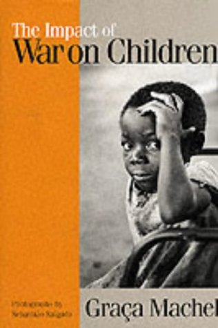 The Impact of War on Children: A Review of Progress Since the 1996 United Nations Report on the Impact of Armed Conflict on Children