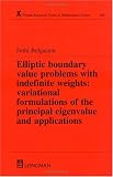 Elliptic Boundary Value Problems with Indefinite Weights, Variational Formulations of the Principal Eigenvalue, and Applications (Research Notes in Mathematics Series)