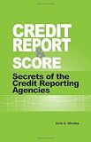 Credit Report and Score: Secrets of the Credit Reporting Agencies