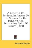 A Letter To Dr. Fordyce, In Answer To His Sermon On The Delusive And Persecuting Spirit Of Popery (1779)