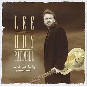 We All Get Lucky Sometimes by Lee Roy Parnell (Audio CD - 1995)