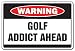 GOLF ADDICT -Warning Sign- game funny cart signs course