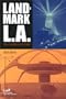 Landmark L.A.: Historic-Cultural Monuments of Los Angeles
