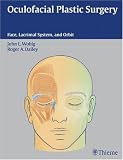 Oculofacial Plastic Surgery: Face, Lacrimal System & Orbit