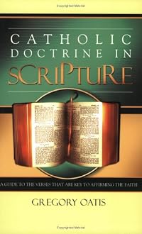 Catholic Doctrine in Scripture: A Guide to the Verses That Are Key to Affirming the Faith