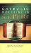 Catholic Doctrine in Scripture: A Guide to the Verses That Are Key to Affirming the Faith