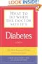 What to Do When the Doctor Says It's Diabetes: The Most Important Things You Need to Know About Blood Sugar, Diet, and Exercise for Type I and Type II Diabetes