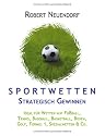 Sportwetten strategisch gewinnen. Ideal f&uuml;r Wetten auf Fussball, Tennis, Baseball, Basketball, Boxen, Golf, Formel 1, Spezialwetten & Co.