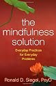 The Mindfulness Solution: Everyday Practices for Everyday Problems