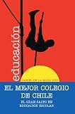 EL MEJOR COLEGIO DE CHILE: El gran salto en educación escolar.