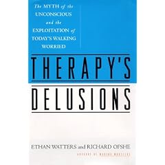 Therapy's Delusions: The Myth of the Unconscious and the Exploitation of Today's Walking Worried