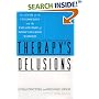 THERAPY'S DELUSIONS: The MYTH of the UNCONSCIOUS and the EXPLOITATION of TODAY'S WALKING WORRIED