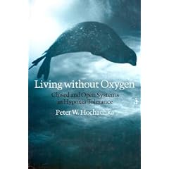 Living Without Oxygen: Closed and Open Systems in Hypoxia Tolerance by Peter W. Hochachka