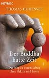 Der Buddha hatte Zeit: Der Weg zu einem Leben ohne Hektik und Stress - Thomas Hohensee