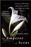 The Emperor Of Scent: A Story of Perfume, Obsession and the Last Mystery of the Senses