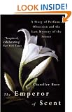 The Emperor Of Scent: A Story of Perfume, Obsession and the Last Mystery of the Senses