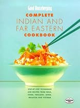 "Good Housekeeping" Complete Indian and Far Eastern Cookbook: Step-by-step Techniques and Recipes from India, China, Thailand, Malaysia, Japan and Vietnam (Good Housekeeping Cookery Club)