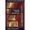 I Shot My Bridge Partner
