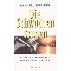 Die Schwachen tragen: Psychische Erkrankungen und biblische Seelsorge