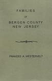 Families of Bergen County, New Jersey: Excerpted from History of Bergan County, New Jersey, 1630 1923 (9577) Families of Bergen County, New Jersey: Excerpted from History of Bergan County, New Jersey, 1630-1923 (9577)
