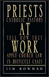 Priests at Work
 Catholic Pastors Tell How They Apply Church Law in Difficult Cases,
Jim Bowman
