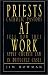 Priests at Work: Catholic Pastors Tell How They Apply Church Law in Difficult Cases
