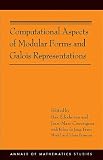 Computational Aspects of Modular Forms and Galois Representations: How One Can Compute in Polynomial Time the Value of Ramanujan's Tau at a Prime (AM-176) (Annals of Mathematics Studies)