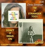 Chris Smither - I m a Stranger Too!/Don t It Drag On
