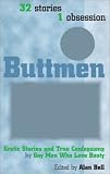 Buttmen: Erotic Stories and True Confessions by Gay Men Who Love Booty: 32 Stories, 1 Obsession