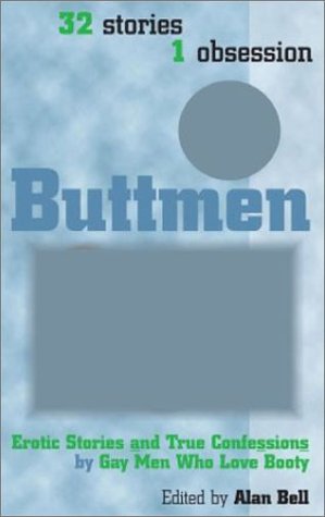 buttmen erotic stories and true confessions by gay men who love booty 32 stories 1 obsession