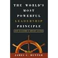 The World's Most Powerful Leadership Principle: How to Become a Servant Leader