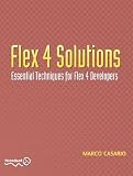 Flex 4 Solutions: Essential Techniques for Flex Developers