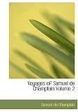 Voyages of Samuel de Champlain Volume 2 (Large Print Edition)