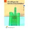 Grundlagen der Betriebswirtschaftslehre. Lerngerüst - Lerninformationen - Lernaufgaben. Lehr-/Fachbuch Grundlagen der Betriebswirtschaftslehre. Lerngerüst - Lerninformationen - Lernaufgaben. Lehr-/Fachbuch