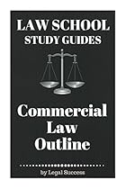 Law School Study Guides: Commercial Law Outline