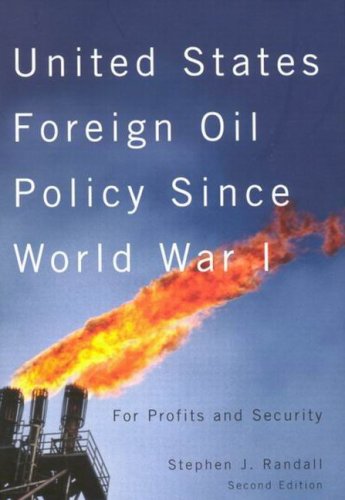 United States Foreign Oil Policy Since World War I: For Profits and Security