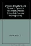Syllable structure and stress in Spanish : a nonlinear analysis
