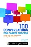 100 Conversations for Career Success: Learn to Tweet, Cold Call, and Network Your Way to Your Dream Job!