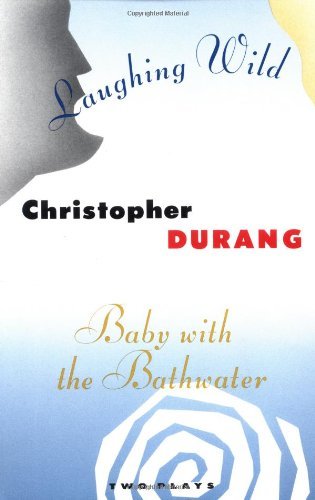 Baby with the Bathwater / Laughing Wild: Two Plays by Christopher Durang (12-Jan-1994) Paperback