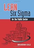 Lean-Six Sigma for the Public Sector: Leveraging Continuous Process Improvement to Build Better Governments
