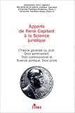 Apports de Ren� Capitant � la science juridique, 1re �dition. Th�orie g�n�rale du droit, droit administratif, droit constitutionnel et science politique, droit priv�, 1re �dition