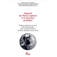 Apports de Ren� Capitant � la science juridique, 1re �dition. Th�orie g�n�rale du droit, droit administratif, droit constitutionnel et science politique, droit priv�, 1re �dition (ancienne �dition)