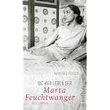 Die vier Leben der Marta Feuchtwanger: Biographievon "Manfred Fl�gge"