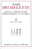 Manuel d\'archéologie préhistorique et celtique. Archéologie celtique - âge du bronze, tome 2
