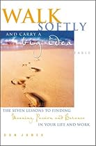 Walk Softly and Carry a Big Idea: A Fable: The Seven Lessons to Finding Meaning, Passion and Balance in Your Life and Work