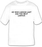 He who laughs last has the best lawyer T-shirt