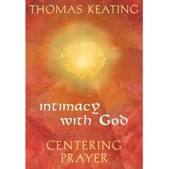 Intimacy with God: An Introduction to Centering Prayer