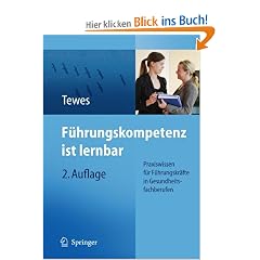 F�hrungskompetenz ist lernbar: Praxiswissen f�r F�hrungskr�fte in Gesundheitsfachberufen