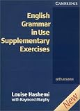 English Grammar in Use Supplementary Exercices - Second Edition: English Grammar in Use - Supplementary Exercises - With answers: 165 &Uuml;bungen begleitend Englisch Grammar in Use - Louise Hashemi, Raymond Murphy