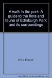 A walk in the park : a guide to the flora and fauna of Edinburgh Park and its surroundings